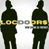 Locdoors - How Can We Be Friends? - Single